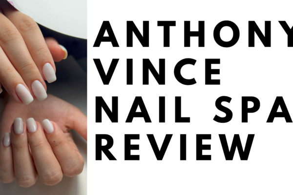 Anthony Vince Nail Spa Review