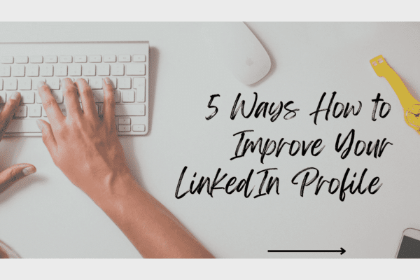 How to Improve Your LinkedIn Profile And Presence