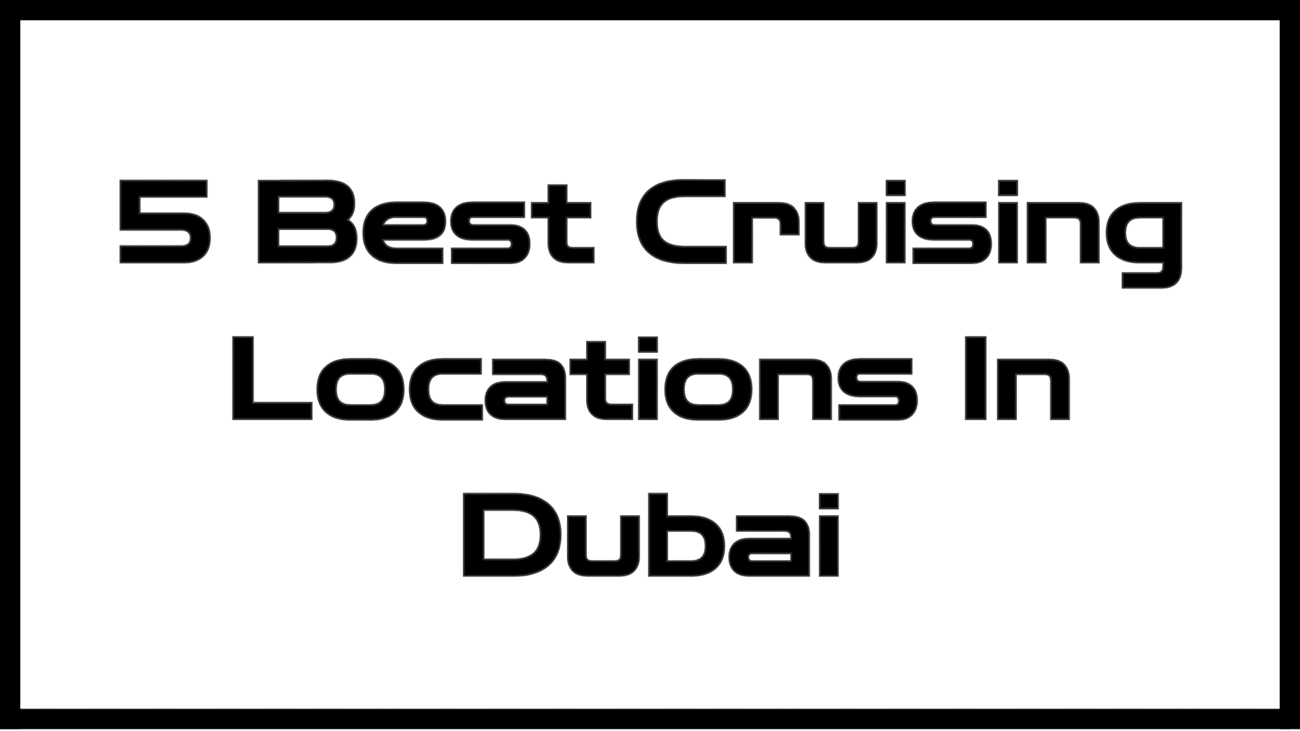 Best cruising locations in Dubai