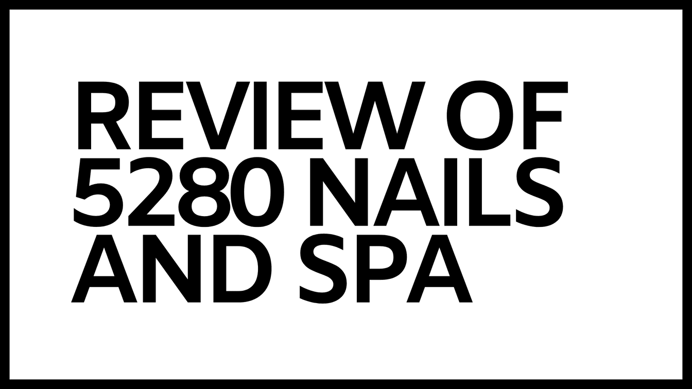 Review of 5280 Nails and Spa