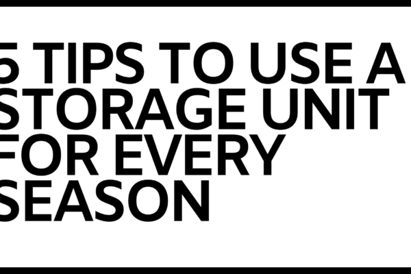 Tips To Use A Storage Unit For Every Season