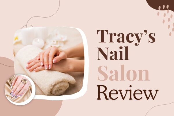 Tracy’s Nails Salon Review