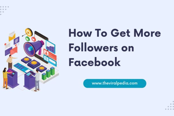 How To Get More Followers on Facebook