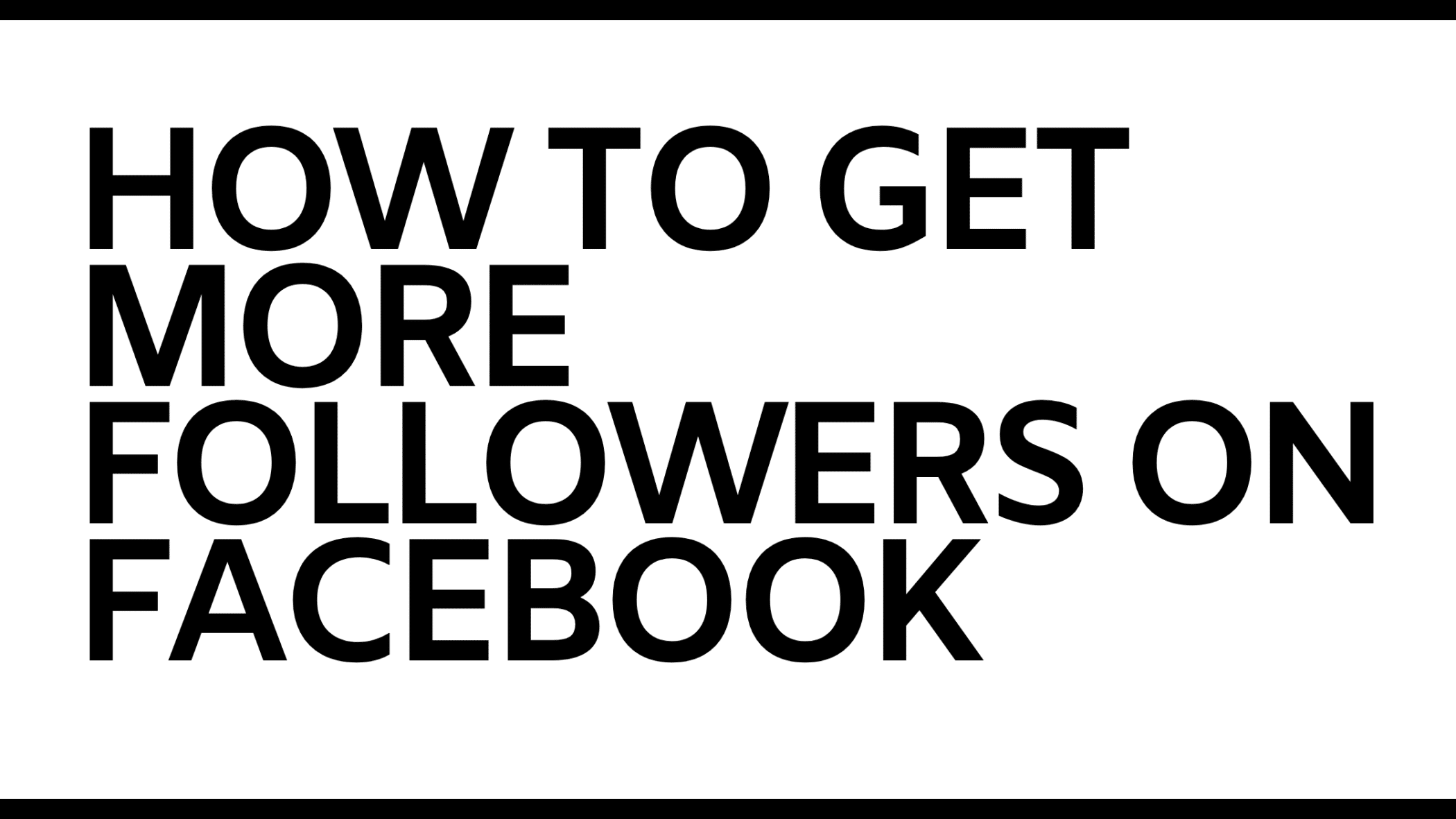 HOW TO GET MORE FOLLOWERS ON FACEBOOK