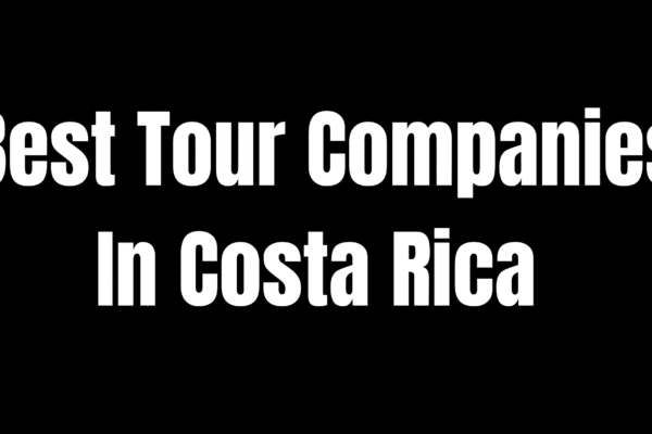 5 Best Tour Companies In Costa Rica