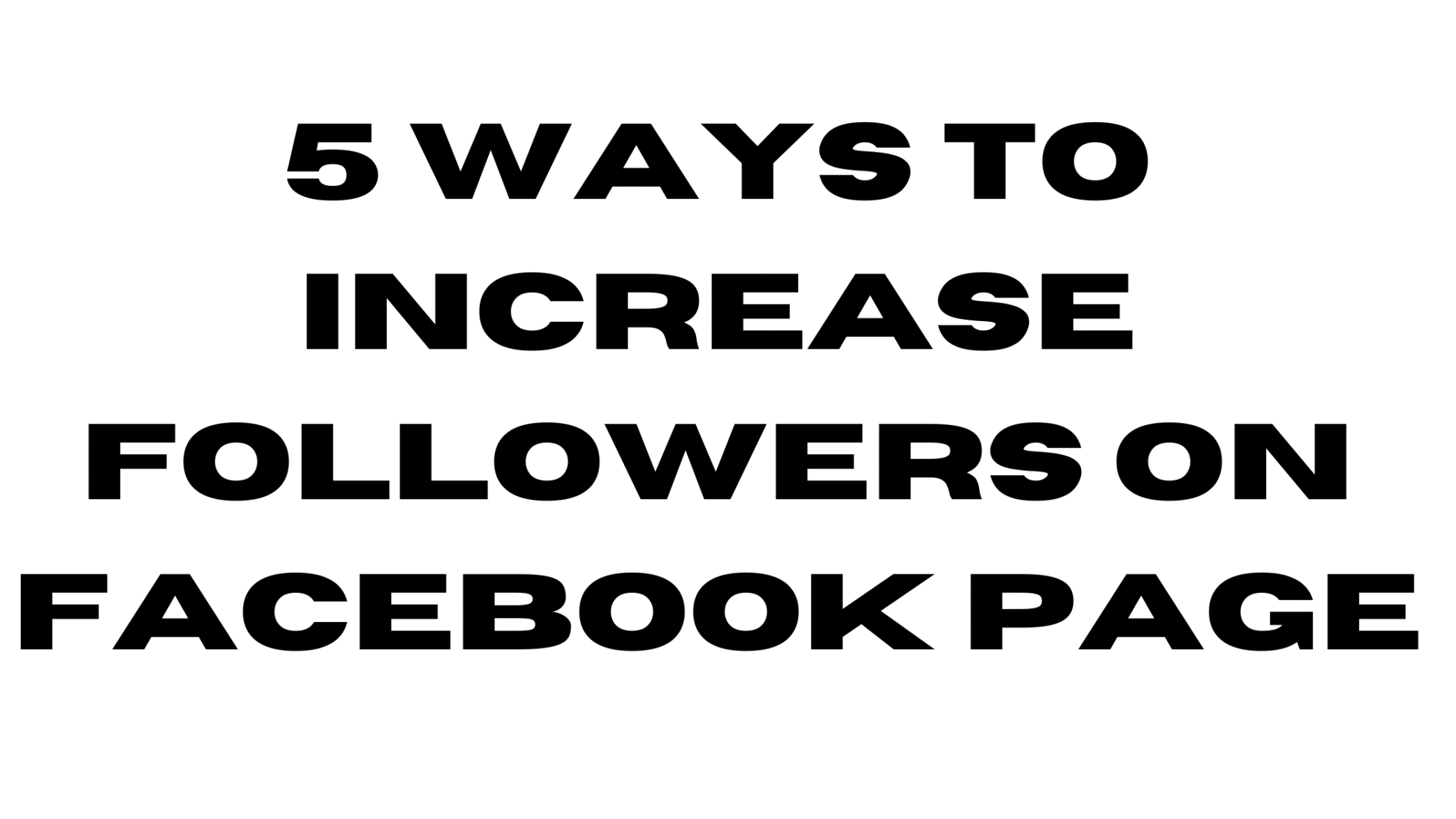 5 Ways to Increase Followers on Facebook Page