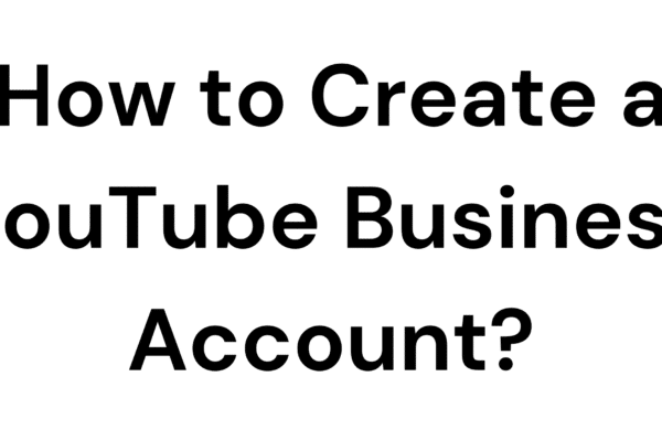 How to Create a YouTube Business Account?