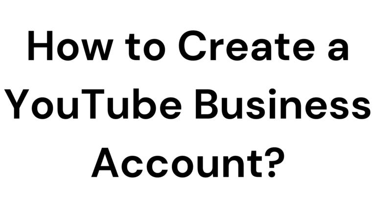 How to Create a YouTube Business Account?