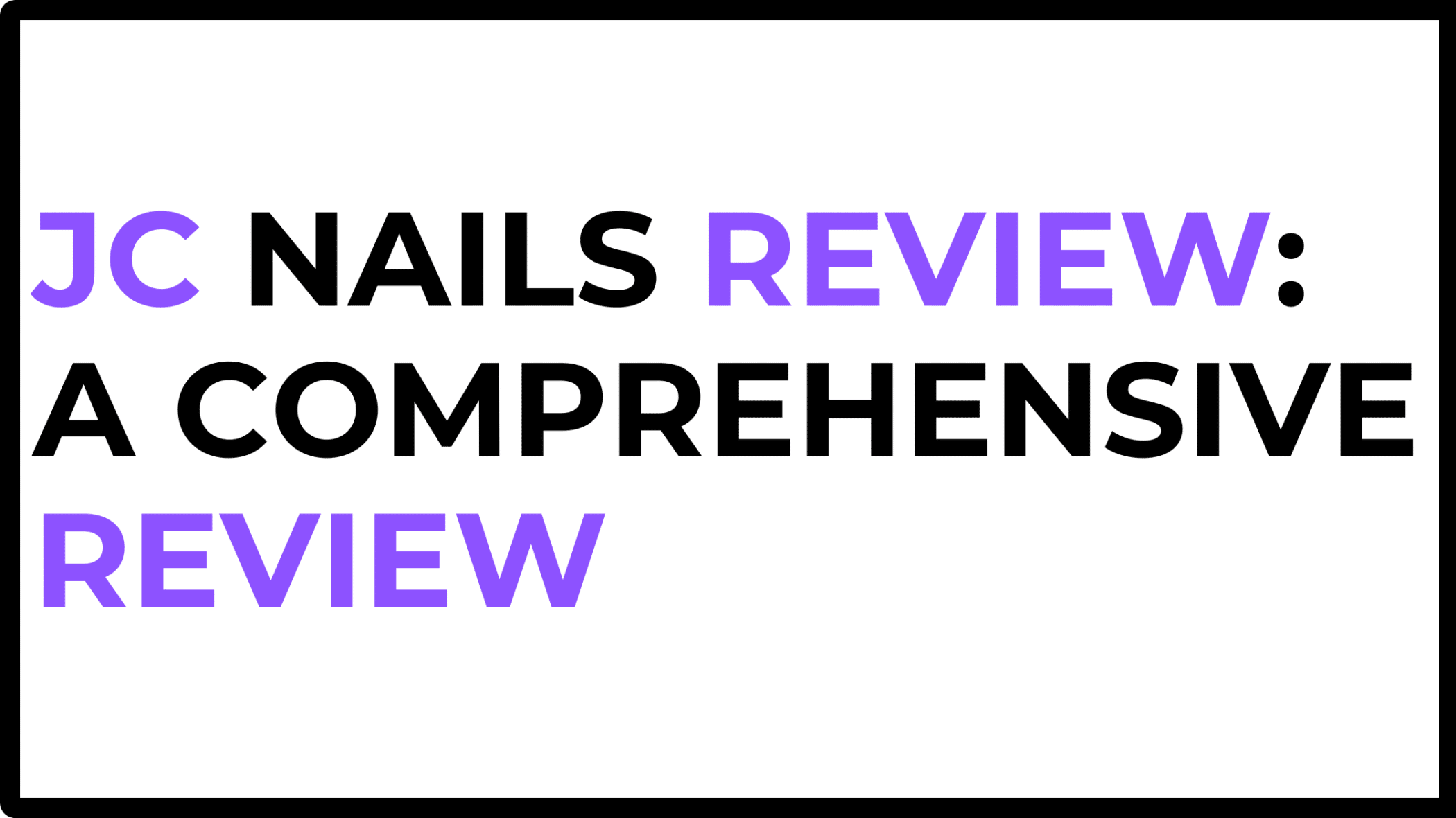 JC Nails Review: A Comprehensive Review