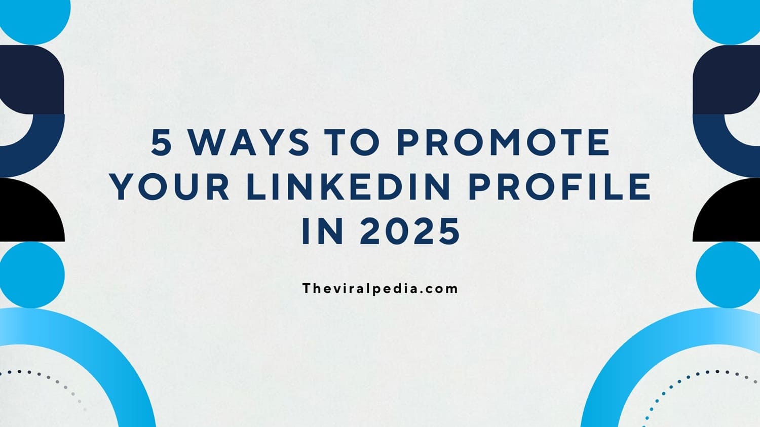 5 Ways to Promote Your LinkedIn Profile in 2025