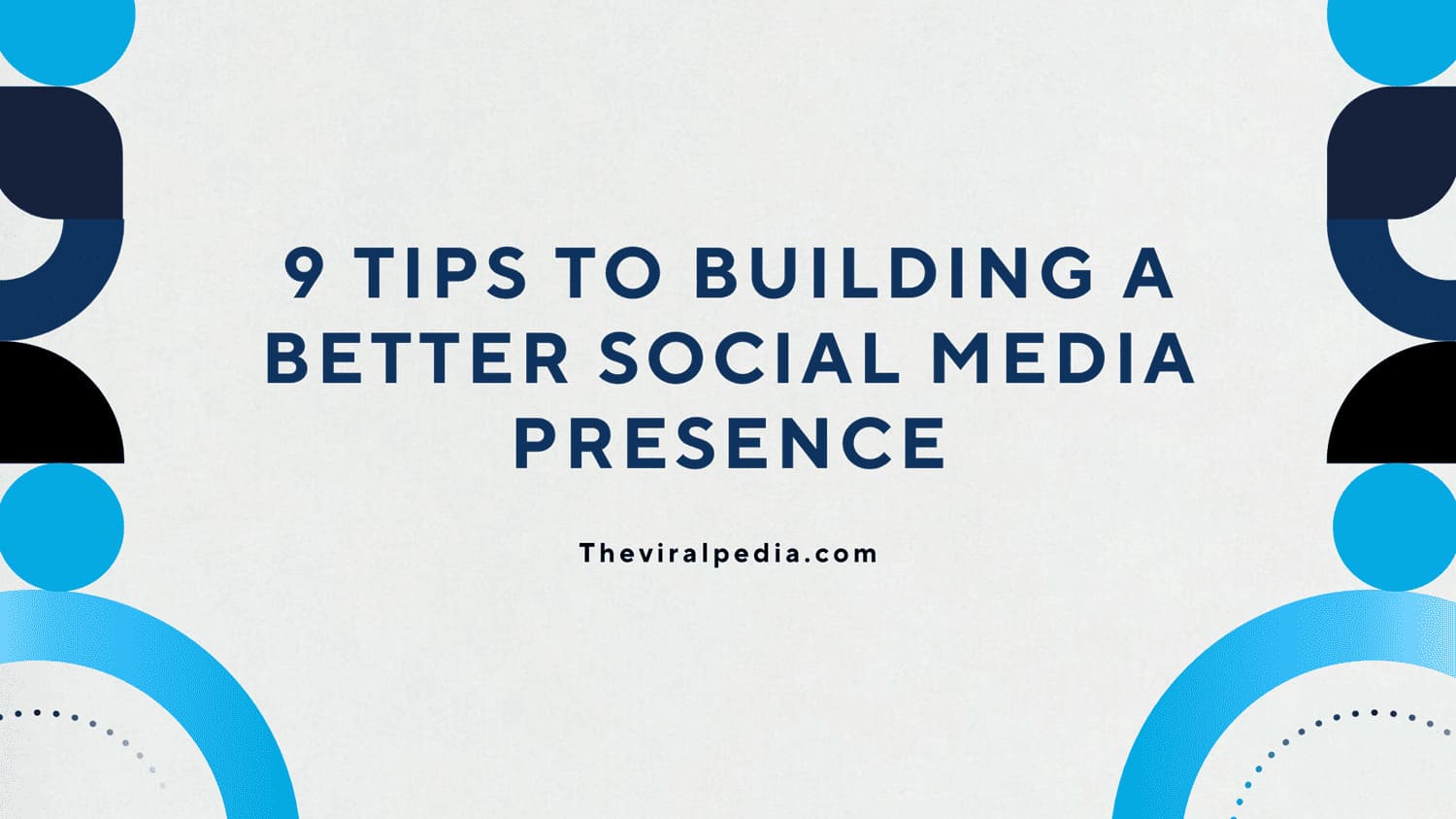 9 Tips to Building a Better Social Media Presence