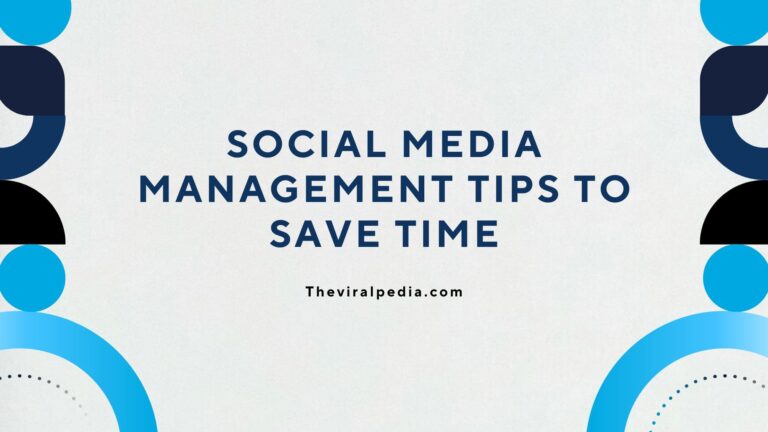 Top 7 Social Media Management Tips to Save Time in 2025