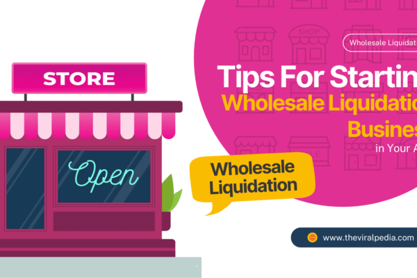 Tips For Starting Wholesale Liquidation Business in Your Area